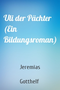 Uli der Pächter (Ein Bildungsroman)