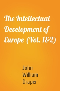 The Intellectual Development of Europe (Vol. 1&2)