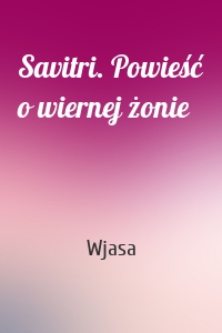 Savitri. Powieść o wiernej żonie