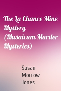 The La Chance Mine Mystery (Musaicum Murder Mysteries)