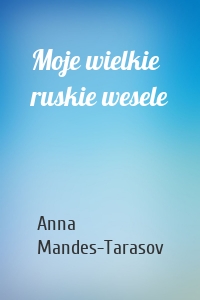 Moje wielkie ruskie wesele