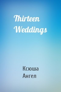 Thirteen Weddings