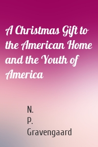 A Christmas Gift to the American Home and the Youth of America