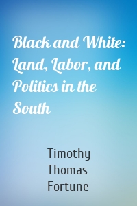 Black and White: Land, Labor, and Politics in the South