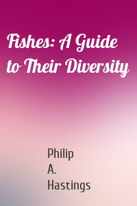 Fishes: A Guide to Their Diversity