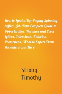 How to Land a Top-Paying Spinning doffers Job: Your Complete Guide to Opportunities, Resumes and Cover Letters, Interviews, Salaries, Promotions, What to Expect From Recruiters and More