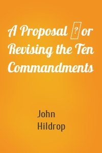 A Proposal ſor Revising the Ten Commandments