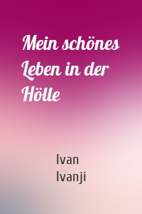 Mein schönes Leben in der Hölle