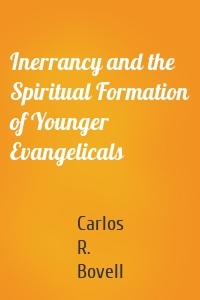 Inerrancy and the Spiritual Formation of Younger Evangelicals