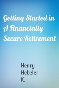 Getting Started in A Financially Secure Retirement