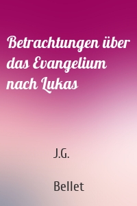 Betrachtungen über das Evangelium nach Lukas
