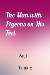 The Man with Pigeons on His Feet