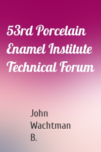 53rd Porcelain Enamel Institute Technical Forum