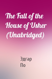 The Fall of the House of Usher (Unabridged)
