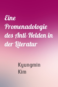 Eine Promenadologie des Anti-Helden in der Literatur