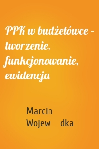 PPK w budżetówce – tworzenie, funkcjonowanie, ewidencja