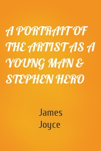 A PORTRAIT OF THE ARTIST AS A YOUNG MAN & STEPHEN HERO