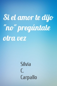 Si el amor te dijo "no" pregúntale otra vez