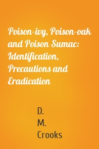 Poison-ivy, Poison-oak and Poison Sumac: Identification, Precautions and Eradication