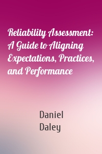 Reliability Assessment: A Guide to Aligning Expectations, Practices, and Performance