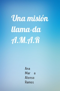 Una misión llama-da A.M.A.R