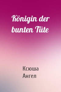 Königin der bunten Tüte