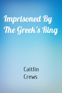 Imprisoned By The Greek's Ring