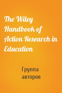 The Wiley Handbook of Action Research in Education