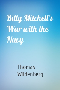 Billy Mitchell's War with the Navy