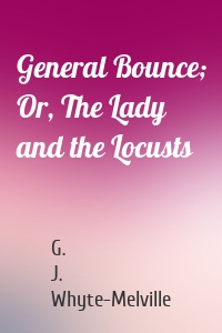 General Bounce; Or, The Lady and the Locusts
