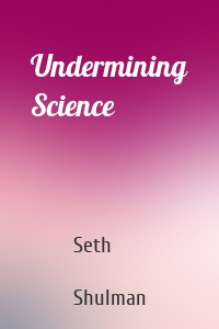 Undermining Science