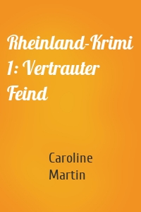Rheinland-Krimi 1: Vertrauter Feind