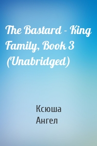 The Bastard - King Family, Book 3 (Unabridged)