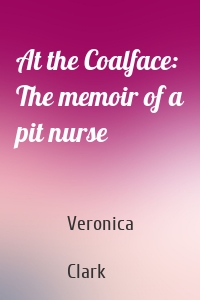 At the Coalface: The memoir of a pit nurse