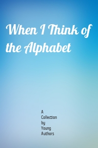 When I Think of the Alphabet