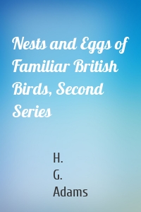 Nests and Eggs of Familiar British Birds, Second Series