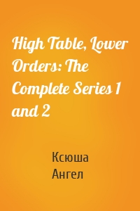 High Table, Lower Orders: The Complete Series 1 and 2