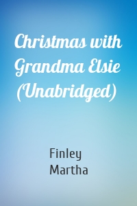 Christmas with Grandma Elsie (Unabridged)