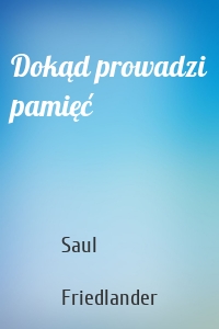 Dokąd prowadzi pamięć
