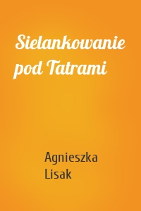 Sielankowanie pod Tatrami