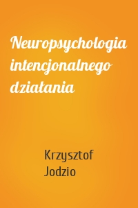 Neuropsychologia intencjonalnego działania