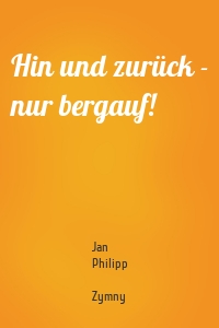 Hin und zurück - nur bergauf!