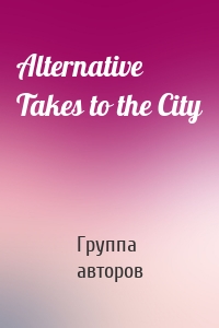 Alternative Takes to the City