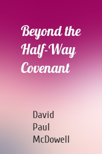 Beyond the Half-Way Covenant