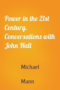 Power in the 21st Century. Conversations with John Hall