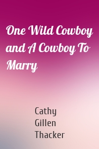 One Wild Cowboy and A Cowboy To Marry