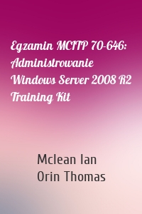 Egzamin MCITP 70-646: Administrowanie Windows Server 2008 R2 Training Kit