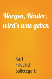 Morgen, Kinder, wird's was geben