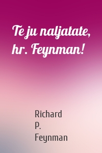 Te ju naljatate, hr. Feynman!