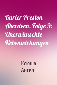 Kurier Preston Aberdeen, Folge 9: Unerwünschte Nebenwirkungen